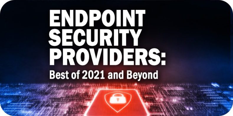 Endpoint Security Providers: Best of 2021 and Beyond